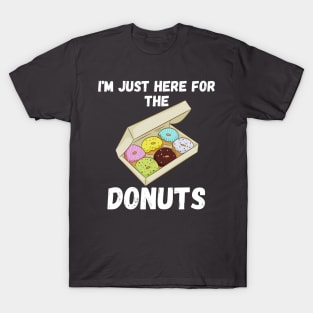 i am just here for the donuts T-Shirt